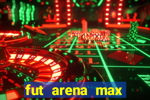 fut arena max futebol ao vivo